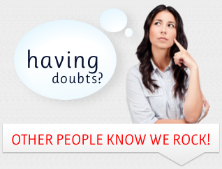 Having Doubts? Other People Know We Rock!